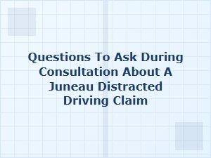 Key Questions for Your Juneau Distracted Driving Claim
