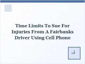 Navigating Fairbanks Texting and Driving Accident Statute Limits