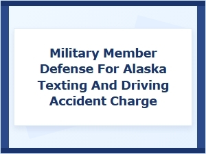 Military Defense for Alaska Distracted Driving