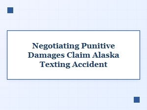 Navigating Alaska Punitive Damages Claims After a Texting Accident