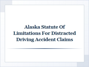 Alaska Statute of Limitations for Distracted Driving Claims
