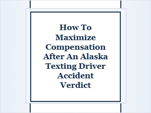 Maximizing Your Alaska Accident Verdict Compensation